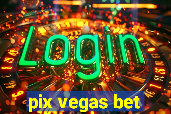 pix vegas bet